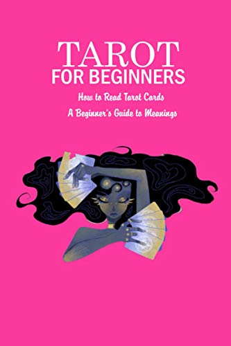 Imagen de archivo de Tarot for Beginners: How to Read Tarot Cards - A Beginner's Guide to Meanings: The Ultimate Guide to Tarot a la venta por GreatBookPrices