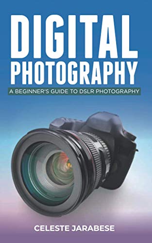 Stock image for Digital Photography: A Beginner's Guide to DSLR Photography: Basic DSLR Camera Guide for Beginners, Learning How To Use Your First DSLR Cam for sale by GreatBookPrices