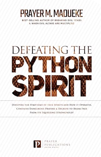 Stock image for Defeating the Python Spirit: Discover the Symptoms of this Spirits and How it Operates, Contains Dangerous Prayers and Decrees to Break Free From i for sale by GreatBookPricesUK