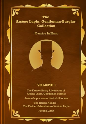 Imagen de archivo de The Ars ne Lupin, Gentleman-Burglar Collection - Volume 1: 4 Books in 1 Volume - Ars ne Lupin, Gentleman-Burglar; Ars ne Lupin versus Herlock Sholmes; The Hollow Needle; and Ars ne Lupin! a la venta por HPB-Emerald