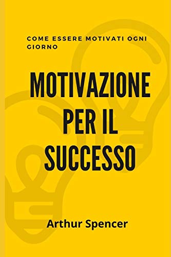 Beispielbild fr Motivazione Per Il Successo: Come essere motivati ogni giorno (Italian Edition) zum Verkauf von California Books