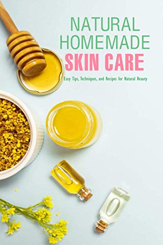 Imagen de archivo de Natural Homemade Skin Care: Easy Tips, Techniques, and Recipes for Natural Beauty: Skin Care Recipe Book a la venta por GreatBookPrices