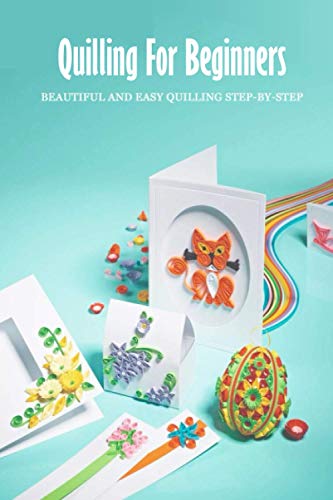 Imagen de archivo de Quilling For Beginners: Beautiful and Easy Quilling Step-by-Step: Art of Paper Quilling a la venta por GreatBookPrices