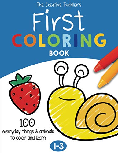 Beispielbild fr The Creative Toddler?s First Coloring Book Ages 1-3: 100 Everyday Things and Animals to Color and Learn | For Toddlers and Kids ages 1, 2 & 3 (US Edition) zum Verkauf von Better World Books