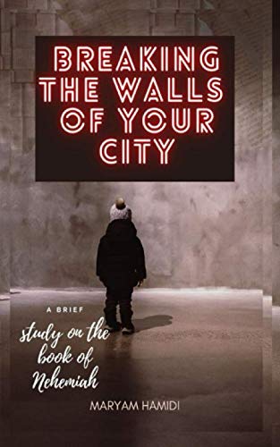 Stock image for Breaking The Walls Of Your City: a brief study on the book of Nehemiah for sale by Ria Christie Collections