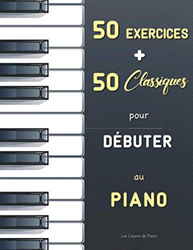 9798702022116: 50 Exercices + 50 Classiques pour Débuter au Piano: Le Premier Maître (Czerny, Op. 599) + Le Pianiste Virtuose (Hanon) + Partitions faciles (avec ... Bach, Satie, Mozart, Schumann, Bartók, etc.