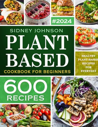 Beispielbild fr Plant Based Cookbook For Beginners: 600 Healthy Plant-Based Recipes For Everyday zum Verkauf von Goodwill Books