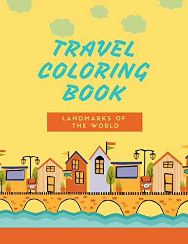 Imagen de archivo de Travel coloring Book- Landmarks of the World: A Coloring Book of Amazing Places- Tourist Attractions- Landmarks of 30 Countries in the World- Coloring a la venta por GreatBookPrices