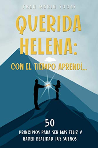 Stock image for Querida Helena: Con el tiempo aprend.: 50 principios para ser ms feliz y hacer realidad tus sueos for sale by GreatBookPrices