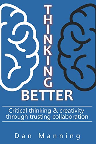 Beispielbild fr Thinking Better: Critical Thinking & Creativity Through Trusting Collaboration zum Verkauf von GreatBookPrices