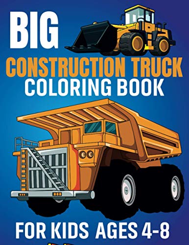 Stock image for Big Construction Truck Coloring Book for Kids Ages 4-8: Awesome Coloring Book Include Excavators, Cranes, Dump Trucks, Cement Trucks, Steam Rollers Fo for sale by GreatBookPrices