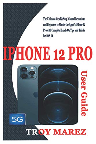 Stock image for iPhone 12 Pro User Guide: The Ultimate Step By Step Manual for Seniors and Beginners to Master the Apple's iPhone 12 Pro with Complete Hands-On for sale by GreatBookPrices