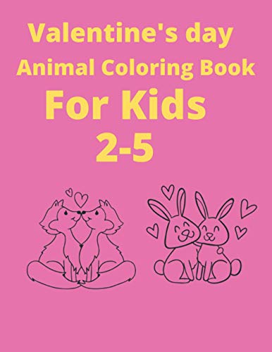 Stock image for Valentine's Day Animals coloring book for kids 2-5: Ages Awesome Coloring book for kids, Funny Coloring book for animal lovers, Perfect birthday gift for sale by GreatBookPrices