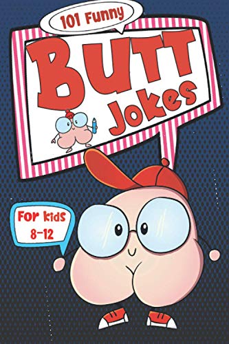 Stock image for 101 Funny Butt Jokes for Kids ages 8-12: Super silly and gross joke book especially created for boys (and girls) who love to laugh (illustrations on e for sale by GreatBookPrices