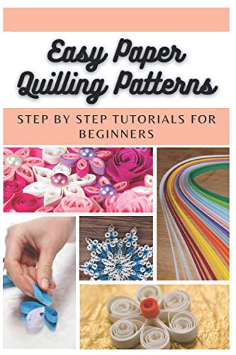 9798702671291: Easy Paper Quilling Patterns: Step by Step Tutorials for Beginners