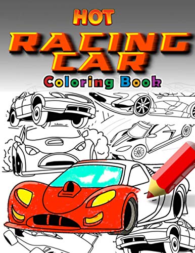 Stock image for Hot Racing Cars: The Fastest Coloring Book In The World. Over 30 Unique Racing Car Colouring Pages. Fun and Activity for Kids 6 - 12 for sale by GreatBookPrices