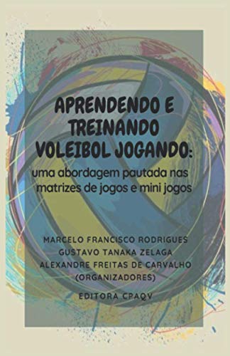 Imagen de archivo de APRENDENDO E TREINANDO VOLEIBOL JOGANDO:: UMA ABORDAGEM DE PAUTADA NAS MATRIZES DE JOGOS E MINI JOGOS (Portuguese Edition) a la venta por ALLBOOKS1