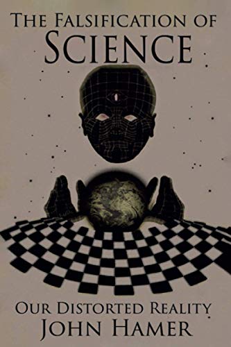 9798703758427: The Falsification of Science: Our Distorted Reality