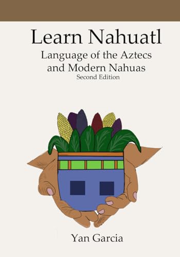 9798703807873: Learn Nahuatl, Language of the Aztecs and Modern Nahuas: Second Edition