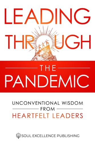 Stock image for Leading Through the Pandemic : Unconventional Wisdom from Heartfelt Leaders for sale by Better World Books