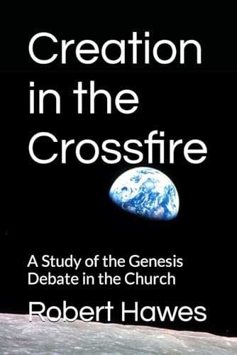 Beispielbild fr Creation in the Crossfire: A Study of the Genesis Debate in the Church zum Verkauf von California Books