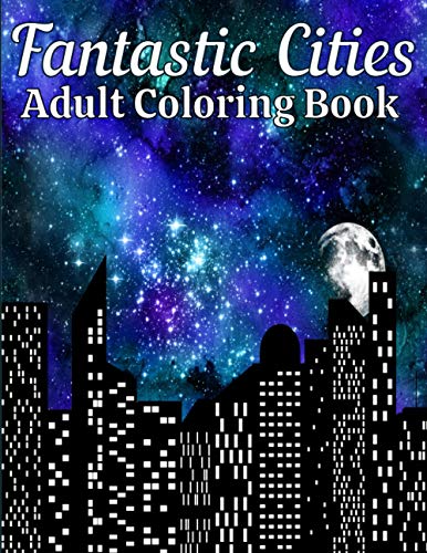 Stock image for Fantastic Cities Adult Coloring Book: A Coloring Book of Real and Amazing Cities of the World in America, Europe, Asia and more for sale by ALLBOOKS1