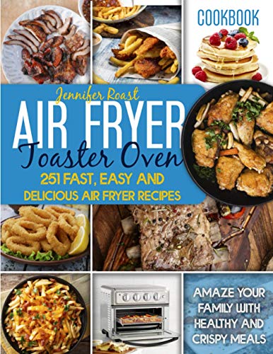 Stock image for Air Fryer Toaster Oven Cookbook: 251 Fast, Easy And Delicious Air Fryer Recipes. Amaze Your Family With Healthy And Crispy Meals for sale by GreatBookPrices