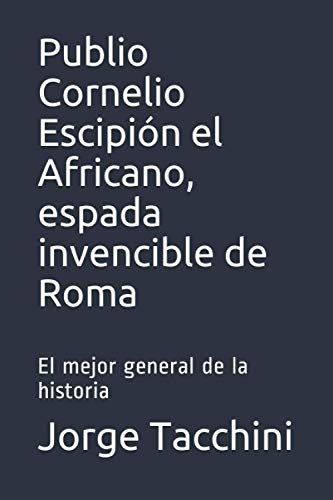 Stock image for Publio Cornelio Escipi?n el Africano, espada invencible de Roma for sale by PBShop.store US