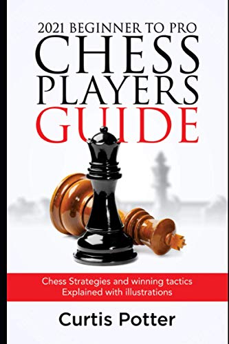 Beispielbild fr 2021 Beginner to Pro Chess Players Guide: Chess Strategies and winning tactics Explained with illustrations zum Verkauf von GreatBookPrices