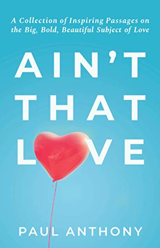 Imagen de archivo de Aint That Love: A Collection of Inspiring Passages on the Big, Bold, Beautiful Subject of Love a la venta por Red's Corner LLC