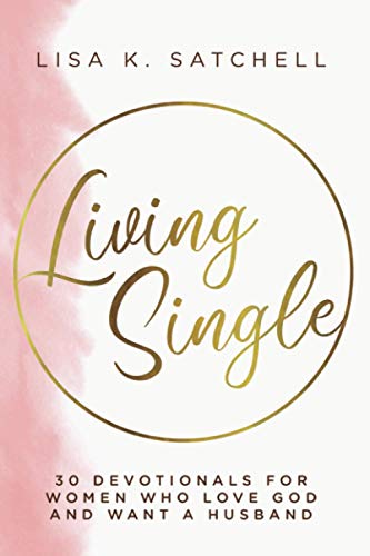 Stock image for Living Single: 30 Devotionals for Women Who Love God and Want a Husband for sale by Goodwill Books