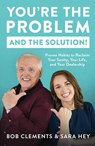 Imagen de archivo de You're the Problem (and the Solution!): Proven Habits to Reclaim Your Sanity; Your Life; and Your Dealership a la venta por Ria Christie Collections
