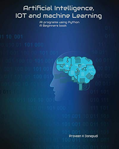 9798705485710: Artificial Intelligence, IOT and machine Learning: AI programs using Python A Beginners book