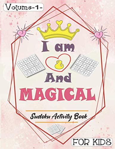 9798705572434: I am 8 And Magical - Sudoku Activity Book For Kids - Volume 1 -: Pretty Simple Sudoku Gift For 8 Years Old Princess Girls who love Brain Challenges Book ( perfect first sudoku puzzle )