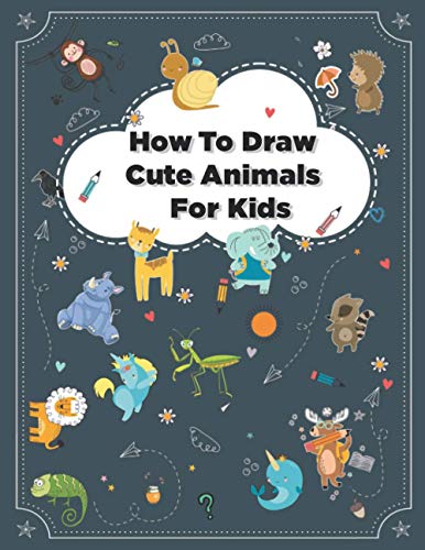 9798705841349: How to Draw Cute Animals: How to Draw Simple Step by Step Animals Drawing Book For Kids Age (8-12)