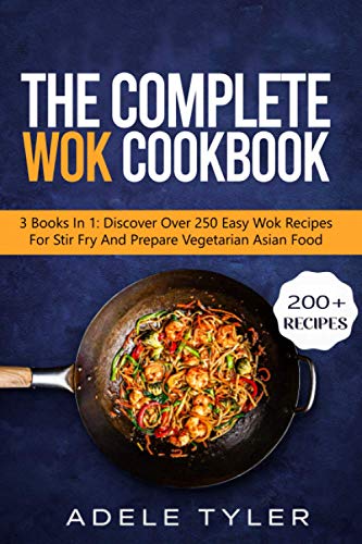 Beispielbild fr The Complete Wok Cookbook : 3 Books In 1: Discover Over 250 Easy Wok Recipes For Stir Fry And Prepare Vegetarian Asian Food zum Verkauf von AHA-BUCH GmbH
