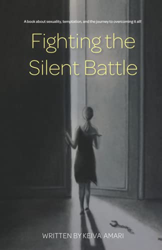 9798706207526: Fighting the Silent Battle: A book about sexuality, temptation, and the journey to overcoming it all!