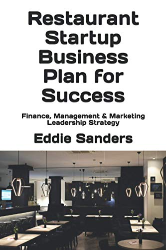 Stock image for Restaurant Startup Business Plan for Success: Finance; Management & Marketing Leadership Strategy for sale by Ria Christie Collections