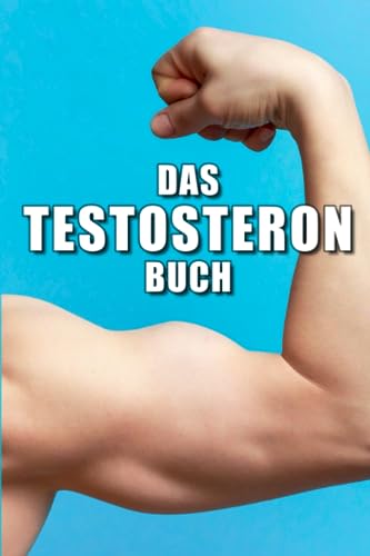 9798706603502: Testosteron Buch: Testosteron natrlich steigern mit dem Mnnerhormon fr Libido, Muskelaufbau, Selbstvertrauen und Dominanz