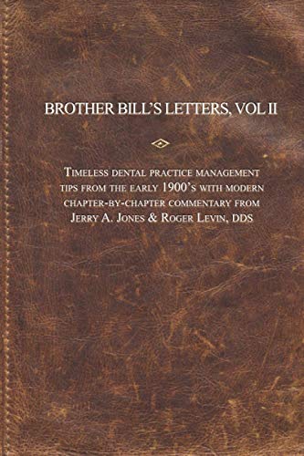 Stock image for Brother Bill's Letters: Timeless Dental Practice Management Tips From The Early 1900's With Modern Chapter-by-Chapter Commentary (Brother Bill's Letters Volume II) for sale by Decluttr