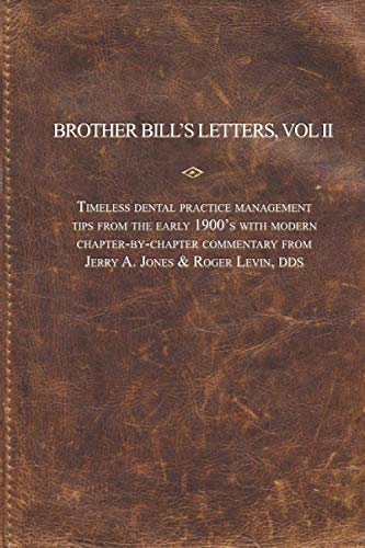 Stock image for Brother Bill's Letters: Timeless Dental Practice Management Tips From The Early 1900's With Modern Chapter-by-Chapter Commentary (Brother Bill's Letters Volume II) for sale by Decluttr