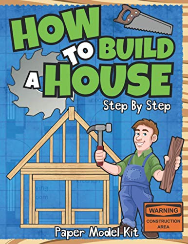 Stock image for How To Build A House: Step By Step Paper Model Kit | For Kids To Learn Construction Methods And Building Techniques With Paper Crafts (How To Build Things) for sale by Decluttr