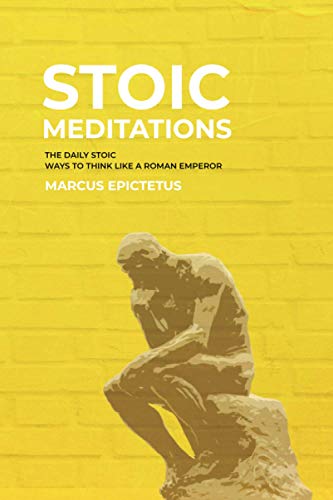 Imagen de archivo de Stoic Meditations: The Daily Stoic Ways to Think Like a Roman Emperor - Meditations on Wisdom, Perseverance and the Art of Living a la venta por GreatBookPrices