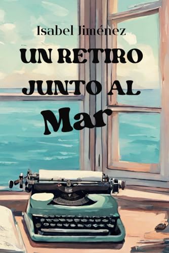 Stock image for UN RETIRO JUNTO AL MAR: Una historia de amor, intriga y suspense. Una novela romntica que te har vivir momentos inolvidables. (Spanish Edition) for sale by California Books