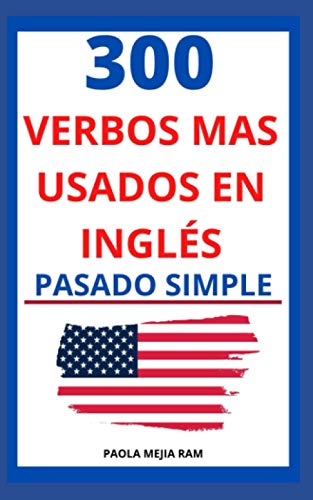 9798707649158: 300 VERBOS MS USADOS: EN INGLS EN PASADO SIMPLE: 2 (VERBOS MS USADOS EN INGLS: Gua para aprender verbos en ingls PRONUNCIACIN ESCRITA)