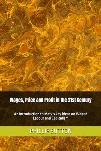 Stock image for Wages, Price and Profit in the 21st Century An Introduction to Marx's key ideas on Waged Labour and Capitalism for sale by PBShop.store US