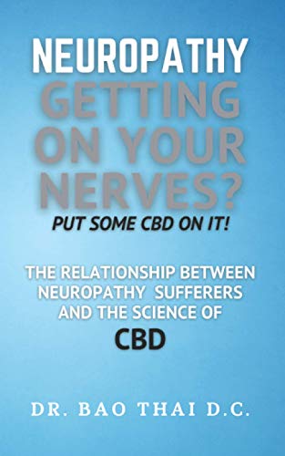 Imagen de archivo de Neuropathy Getting On Your Nerves? Put Some CBD on it!: The relationship between neuropathy sufferers and the science of CBD a la venta por Half Price Books Inc.