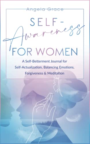 Beispielbild fr Self Awareness for Women: A Self Betterment Journal for Self Actualization, Balancing Emotions, Forgiveness & Meditation zum Verkauf von GreatBookPrices
