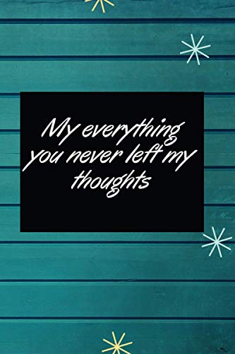 Stock image for My everything you never left my thoughts: beautiful blue notebook gift for your loves one. blue lined. size 69 inshes 120 pages for sale by Big River Books