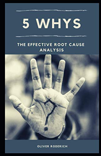 

5 Whys: The Effective Root Cause Analysis